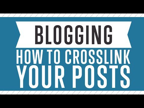 Blogging – How To Cross Link Your Blog Posts